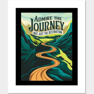 Admire The Journey, Not Just The Destination Posters and Art